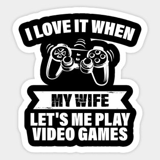 I Love When My Wife Let's Me Play Video Games Sticker